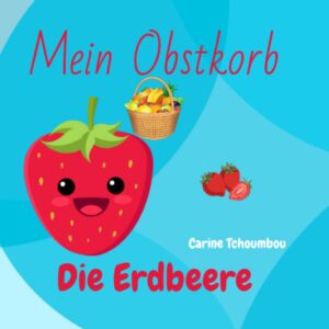 Mein Obstkorb: Die Erdbeere