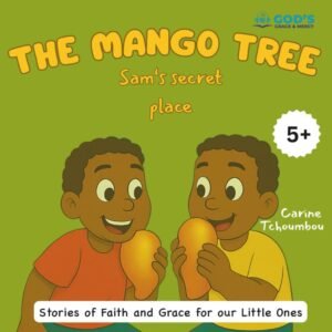 The Mango Tree: Sam‘s secret place (Stories of Faith and Grace for our Little 0nes)