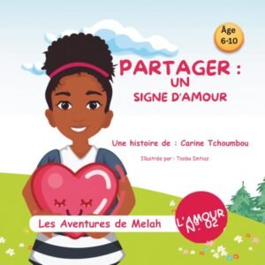Les Aventures de Melah: « Partager : un signe d’amour » (Les Aventures de Melah : La Série de l'Amour)